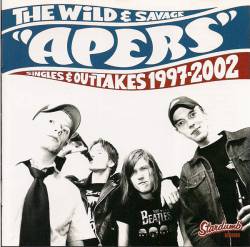 The Apers : The Wild And Savage Apers Singles & Outtakes 1997-2002